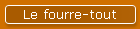 Le fourre-tout